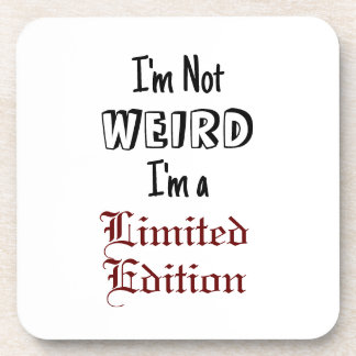 "I'm Not WEIRD, I'm a Limited Edition" Phrase Coaster