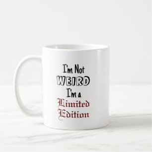 "I'm Not WEIRD, I'm a Limited Edition" Phrase Coffee Mug