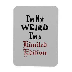 "I'm Not WEIRD, I'm a Limited Edition" Phrase Magnet
