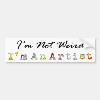 I'm Not Weird, I'm An Artist Bumper Sticker