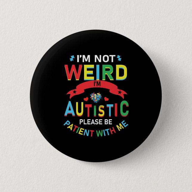 I'm Not Weird I'm Autistic Please Be Patient With 6 Cm Round Badge (Front)