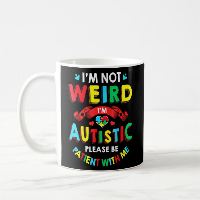 I'm Not Weird I'm Autistic Please Be Patient With  Coffee Mug (Left)