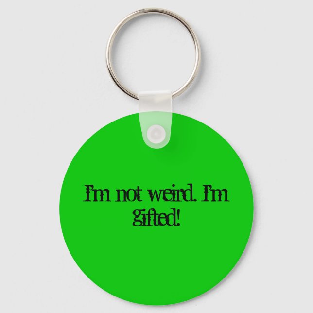 I'm not weird. I'm gifted! Key Ring (Front)