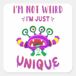 I'm not weird I'm just unique Square Sticker