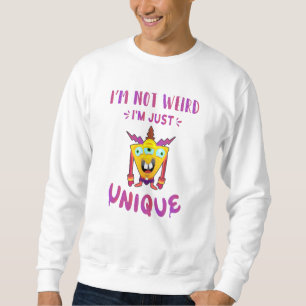 I'm not weird I'm just unique Sweatshirt