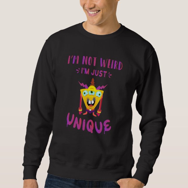 I'm not weird I'm just unique Sweatshirt (Front)