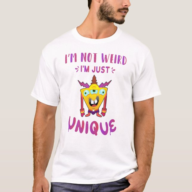 I'm not weird I'm just unique T-Shirt (Front)