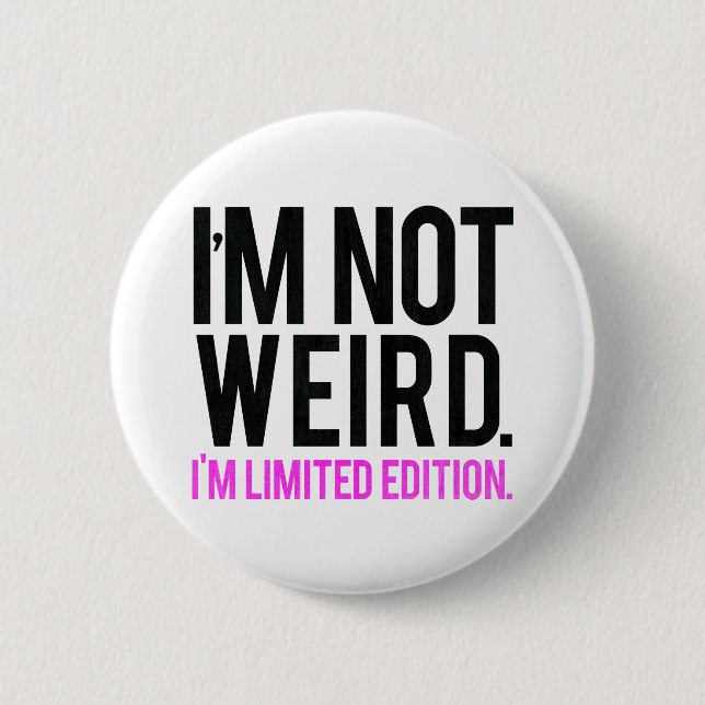I'm not weird i'm limited edition 6 cm round badge (Front)