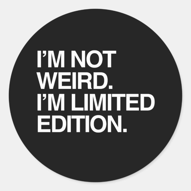 I'M NOT WEIRD I'M LIMITED EDITION CLASSIC ROUND STICKER (Front)