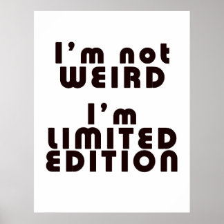 I'm Not Weird, I'm Limited Edition! : Funny Poster