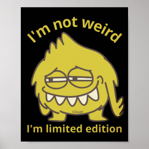 I'M NOT WEIRD, I'M LIMITED EDITION funny           Poster
