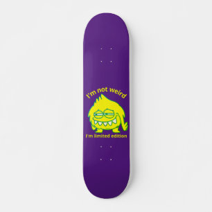 I'M NOT WEIRD, I'M LIMITED EDITION funny           Skateboard