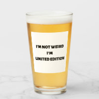 I'm not weird I'm limited edition glass cup