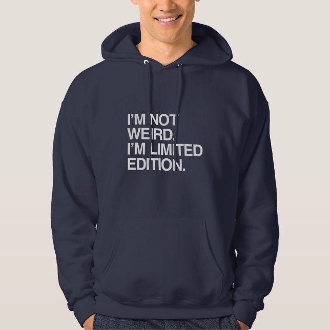 I'M NOT WEIRD I'M LIMITED EDITION HOODIE (Front)