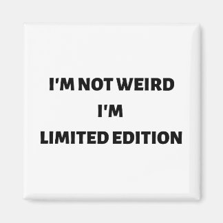 I'm not weird I'm limited edition Magnet