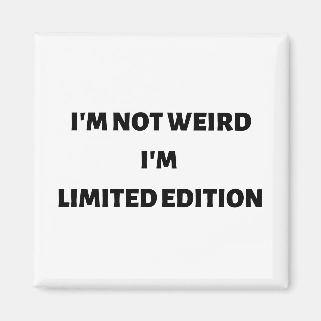 I'm not weird I'm limited edition Magnet (Front)