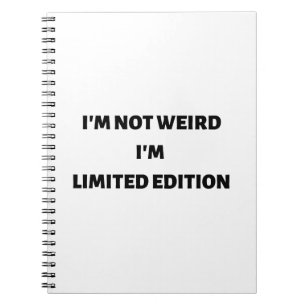 I'm not weird I'm limited edition notebook