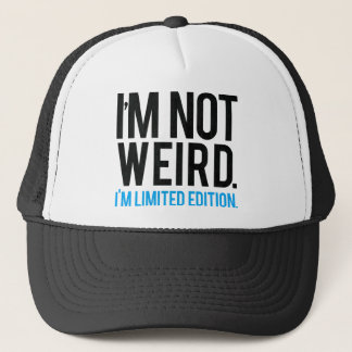 I'm not weird I'm limited edition. Trucker Hat