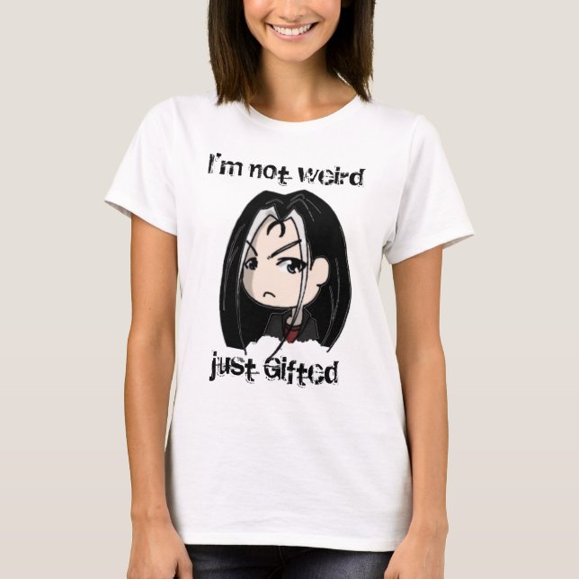 I'm not weird, just Gifted T-Shirt (Front)