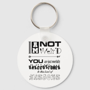 I'm Not Weird Keychain