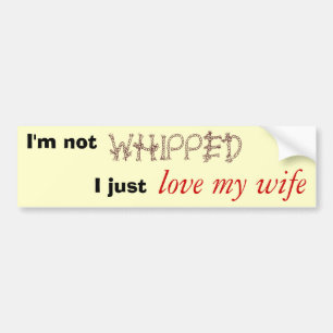 I'm Not Whipped Bumper Sticker
