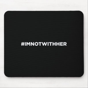 I'm Not With Her Anti Kamala Harris 2024 Mouse Mat