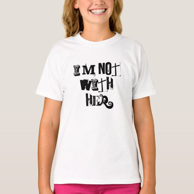 I'M NOT WITH HER T-Shirt (Front)