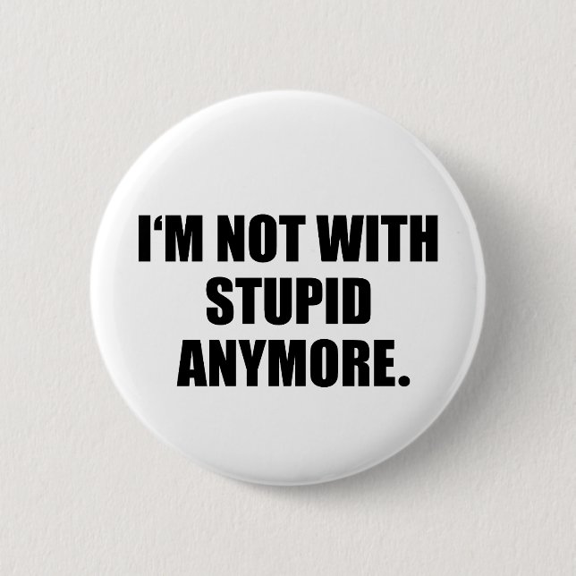 I'm Not With Stupid Anymore 6 Cm Round Badge (Front)