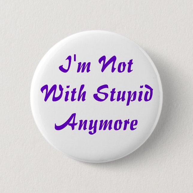 I'm Not With Stupid Anymore 6 Cm Round Badge (Front)
