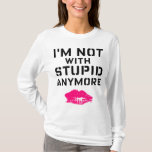 I'm NOT With Stupid Anymore T-Shirt<br><div class="desc">kiss kiss</div>