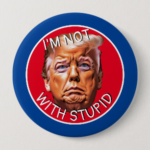 I'm Not With Stupid Trump 10 Cm Round Badge