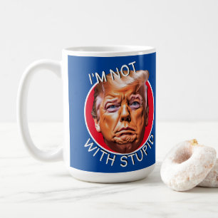 I'm Not With Stupid Trump Coffee Mug