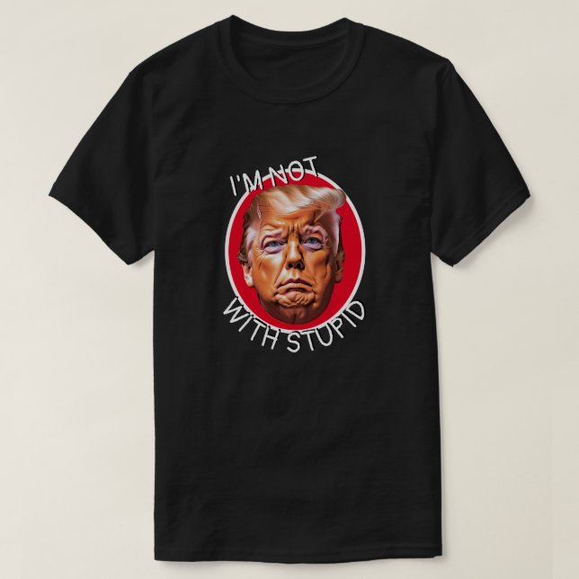 I'm Not With Stupid Trump T-Shirt (Design Front)