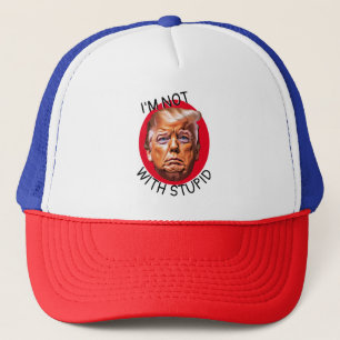 I'm Not With Stupid Trump Trucker Hat