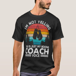 I'm Not Yelling Boxing Coach Voice Boxing Trainer  T-Shirt