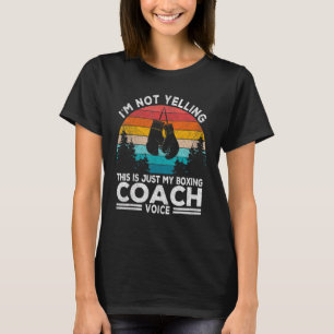 I'm Not Yelling Boxing Coach Voice Boxing Trainer T-Shirt
