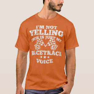 Im Not Yelling Drag Racing Race Car Driver Racer T T-Shirt