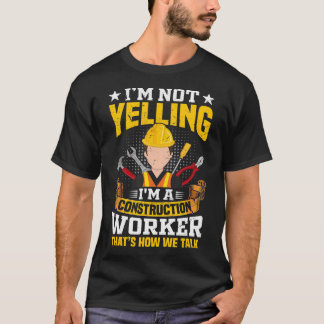 I'm not yelling Funny Construction Worker Quote Ve T-Shirt
