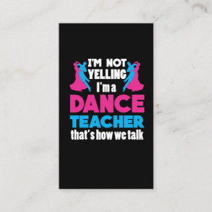 I'm Not Yelling I'm A Dance Teacher Appreciation Business Card