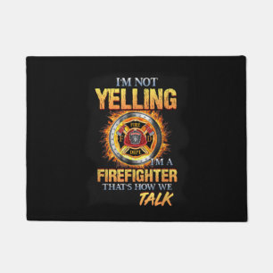 I'm Not Yelling I'm A Firefighter That How We Talk Doormat