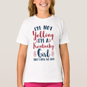 I'm Not Yelling I'm a Kentucky Girl Funny T-Shirt
