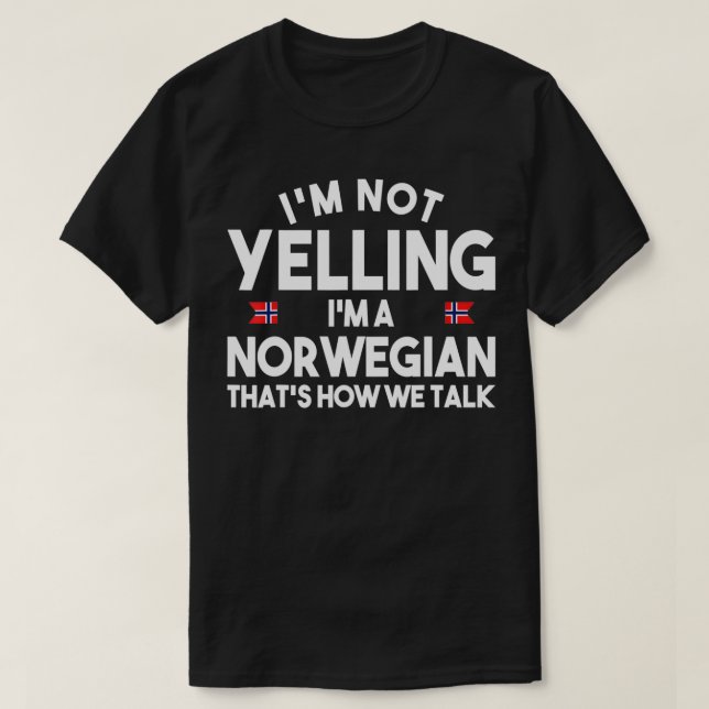 I'm not yelling I'm a norwegian that's how we talk T-Shirt (Design Front)