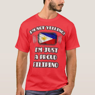 Im Not Yelling Im A Proud Filipino Gift for Filipi T-Shirt