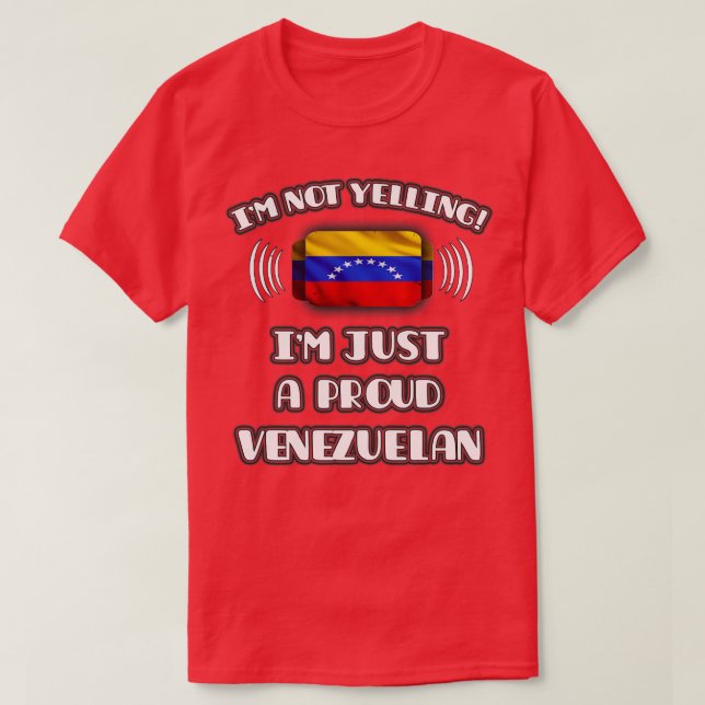 Im Not Yelling Im A Proud Venezuelan Gift for Vene T-Shirt (Design Front)