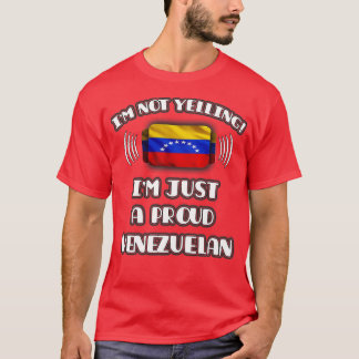 Im Not Yelling Im A Proud Venezuelan Gift for Vene T-Shirt