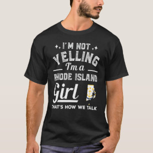 I'm Not Yelling I'm A Rhode Island Girl T-Shirt