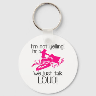 I'm Not Yelling I'm A Sled Girl We Just Talk Loud Key Ring