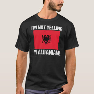 I'm Not Yelling I'm Albanian Country Flag Albania T-Shirt