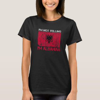 I'm Not Yelling I'm Albanian Quote For A Proud Alb T-Shirt