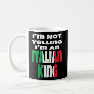 I'm Not Yelling I'm An Italian King Italy Flag Hum Coffee Mug
